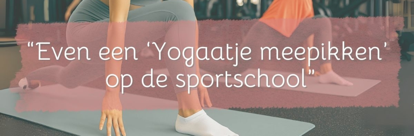 Even een 'Yogaatje mee pikken' op de sportschool