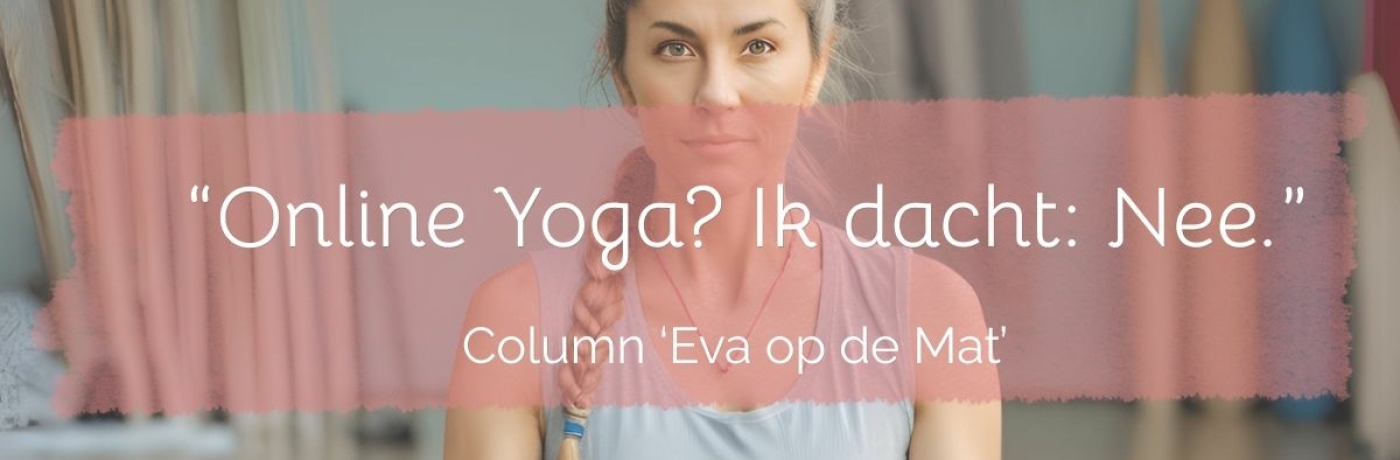 “Online Yoga? Ik dacht: Nee.”